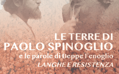 Le terre di Paolo Spinoglio e le parole di Beppe Fenoglio – Langhe e resistenza